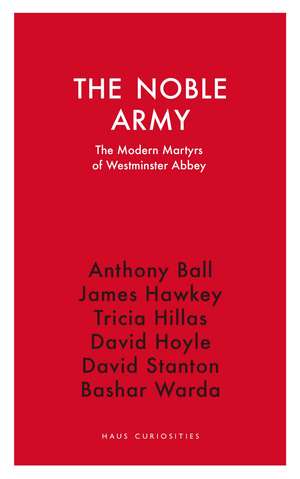 The Noble Army: The Modern Martyrsof Westminster Abbey de James Hawkey