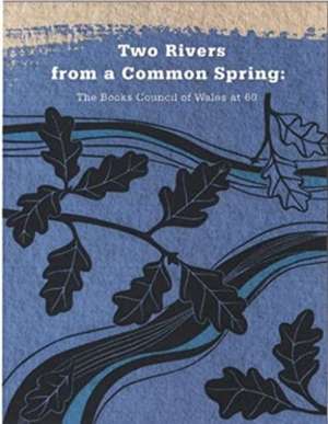 Two Rivers from a Common Spring: The Books Council of Wales at 60 de Alun Jones