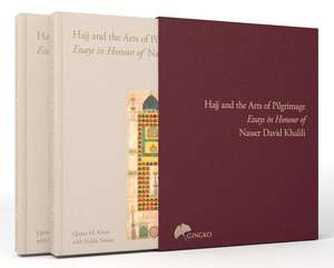 The Hajj and the Arts of Pilgrimage: Essays in Honour of Nasser David Khalili de Qaisra M. Khan