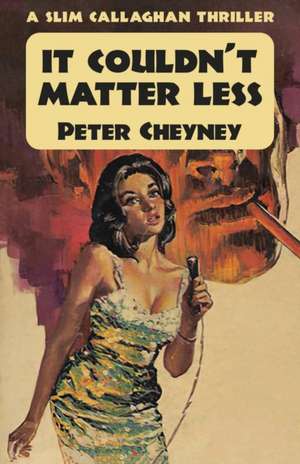 It Couldn't Matter Less de Peter Cheyney