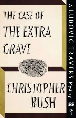 The Case of the Extra Grave: A Ludovic Travers Mystery de Christopher Bush