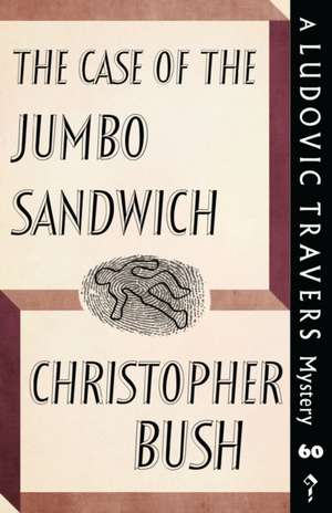 The Case of the Jumbo Sandwich: A Ludovic Travers Mystery de Christopher Bush