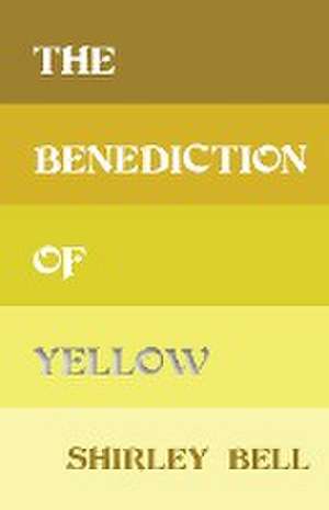 The Benediction of Yellow de Shirley Bell