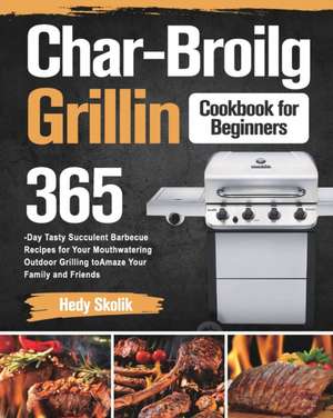 Char-Broil Grilling Cookbook for Beginners de Hedy Skolik