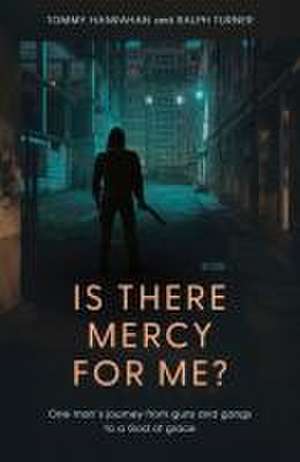 Is There Mercy for Me?: One Man's Journey from Guns and Gangs to a God of Grace de Tommy Hanrahan