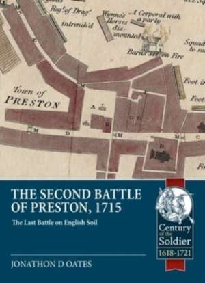 The Second Battle of Preston, 1715: The Last Battle on English Soil de Jonathan David Oates