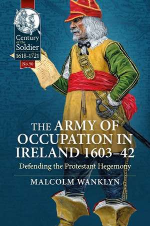 The Army of Occupation in Ireland 1603-42 de Malcolm Wanklyn