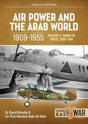 Air Power and the Arab World 1909-1955 Volume 6 de David Nicolle