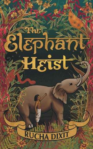 The Elephant Heist de Rucha Dixit