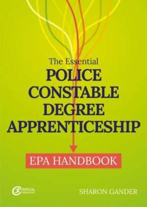 The Essential Police Constable Degree Apprenticeship EPA Handbook de Sharon Gander