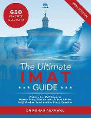 The Ultimate IMAT Guide: 650 Practice Questions, Fully Worked Solutions, Time Saving Techniques, Score Boosting Strategies, UniAdmissions de Rohan Agarwal