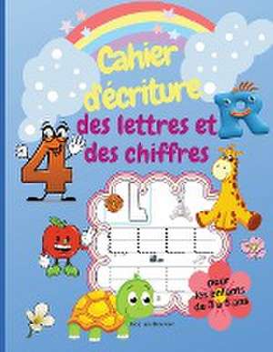 Cahier d'écriture des lettres et des chiffres pour les enfants de 3 à 5 ans de Jacques Bouvier