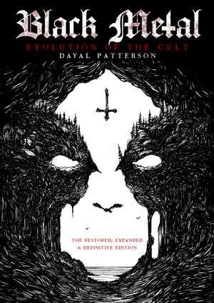 Black Metal: Evolution of the Cult: The Restored, Expanded & Definitive Edition de Dayal Patterson