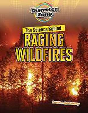 The Science Behind Raging Wildfires de Louise A Spilsbury