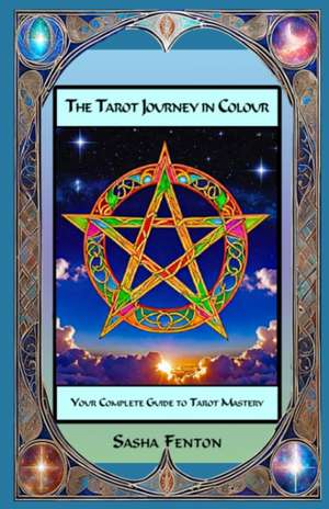 The Tarot Journey in Colour de Sasha Fenton