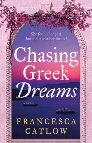 Chasing Greek Dreams de Francesca Catlow