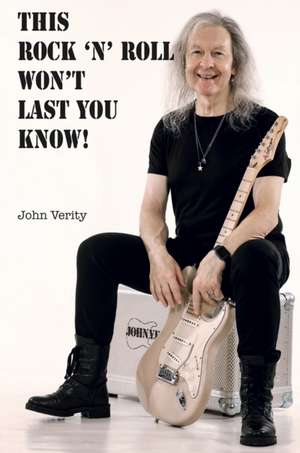 This Rock 'n' Roll Won't Last You Know! de John Verity