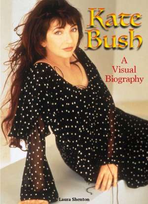 Kate Bush: A Visual Biography de Laura Shenton