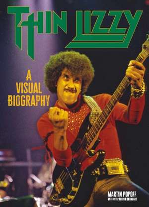 Popoff, M: Thin Lizzy: A Visual Biography