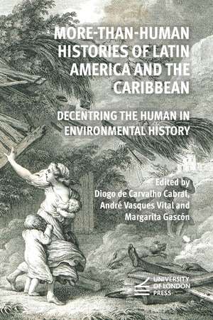 More-than-Human Histories of Latin America and the Caribbean: Decentring the Human in Environmental History de Diogo de Carvalho Cabral