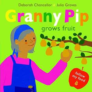 Granny Pip Grows Fruit de Deborah Chancellor