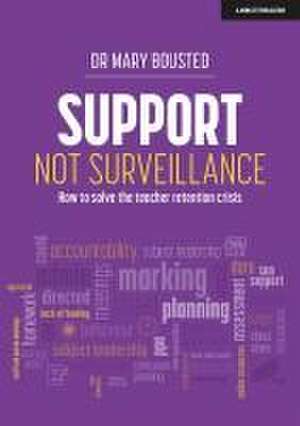 Support Not Surveillance: How to solve the teacher retention crisis de Mary Bousted