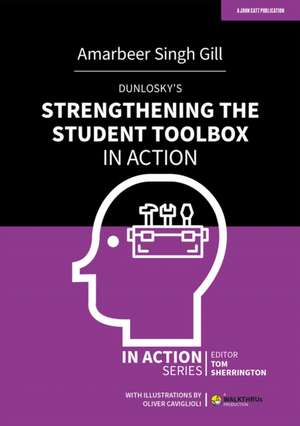 Dunlosky's Strengthening the Student Toolbox in Action de Amarbeer Singh Gill