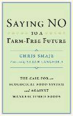 Saying NO to a Farm-Free Future de Chris Smaje