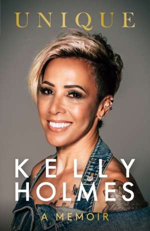 Holmes, K: Kelly Holmes: Unique - A Memoir de Kelly Holmes