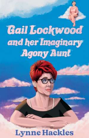 Gail Lockwood and her Imaginary Agony Aunt de Lynne Hackles