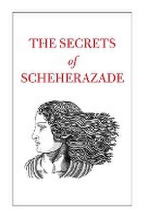 The Secrets of Scheherazade de The Scheherazade Foundation