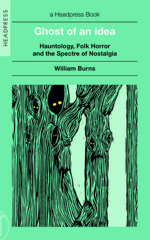 Ghost of an Idea: Hauntology, Folk Horror, and the Spectre of Nostalgia de William Burns