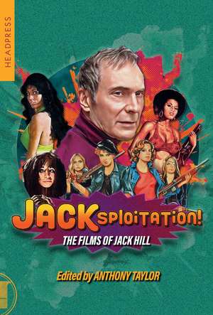 JACKsploitation!: The Films of Jack Hill de Anthony Taylor