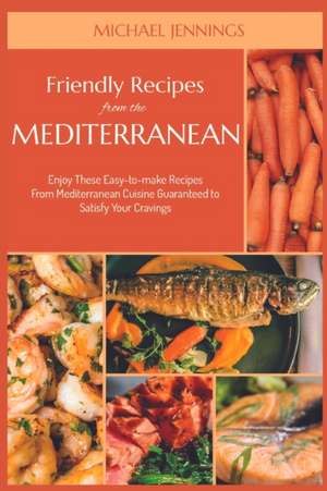 Friendly Recipes from the Mediterranean de Michael Jennings