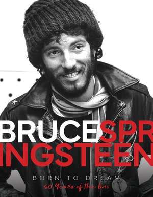 Bruce Springsteen - Born to Dream: 50 Years of the Boss de Alison James