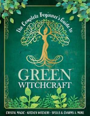 The Complete Beginner's Guide to Green Witchcraft de Juliette O'Neill