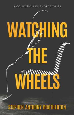 Watching the Wheels de Stephen Brotherton