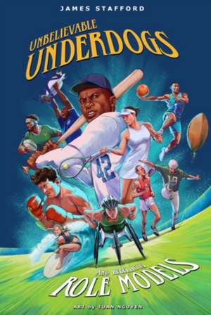 Unbelievable Underdogs & Rebellious Role Models de James Stafford