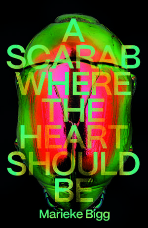 A Scarab Where the Heart Should Be de Marieke Bigg