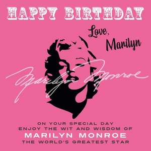 Happy Birthday-Love, Marilyn: On Your Special Day, Enjoy the Wit and Wisdom of Marilyn Monroe, the World's Greatest Star de Marilyn Monroe