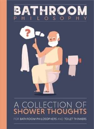 Bathroom Philosophy - A Collection Of Shower Thoughts de Bee Three Books