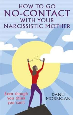 How to go No-Contact with Your Narcissistic Mother de Danu Morrigan