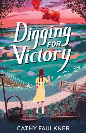 Digging for Victory de Cathy Faulkner