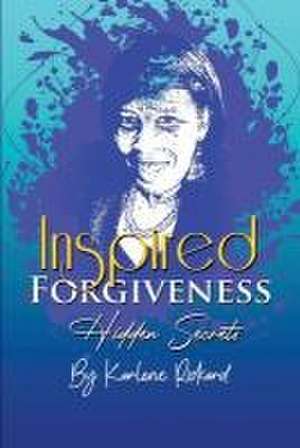 Inspired Forgiveness de Karlene Rickard