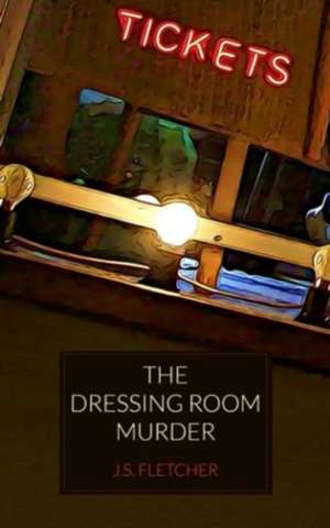 Dressing Room Murder de J. S. Fletcher