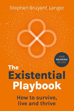 The Existential Playbook: How to survive, live and thrive de Stephen Bruyant-Langer