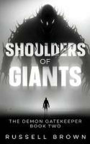 Shoulders of Giants: The Demon Gatekeeper Book Two de Russell Brown