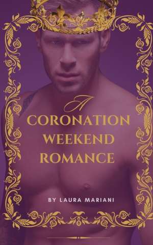 A Coronation Weekend Romance de Laura (L. A. Mariani