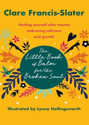 The Little Book of Balm for the Broken Soul de Clare Francis-Slater