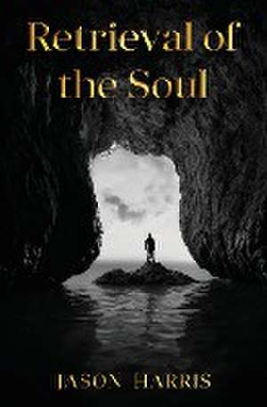 Retrieval of the Soul de Jason Harris